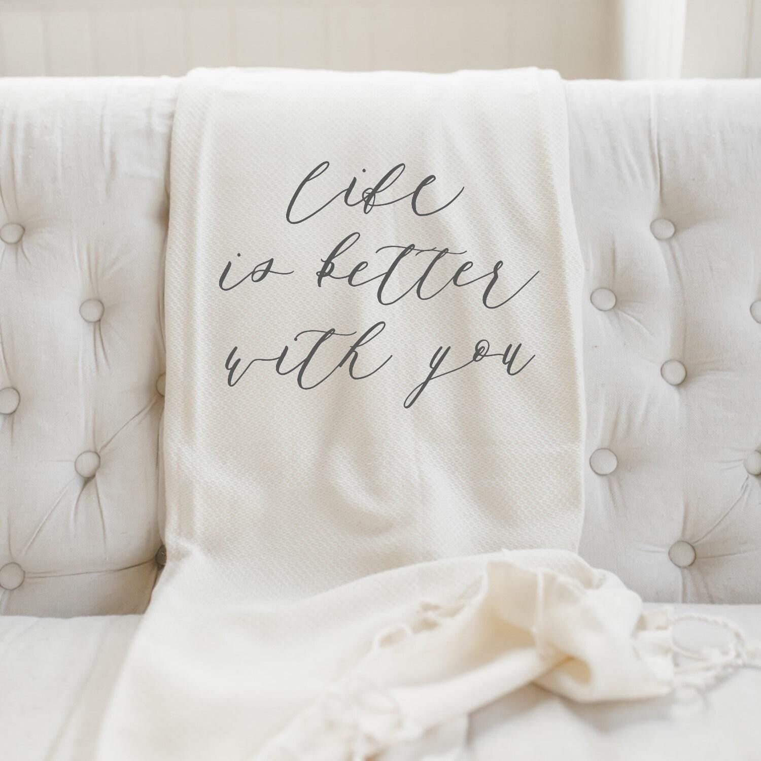 Throw Blankets - Life is Better With You