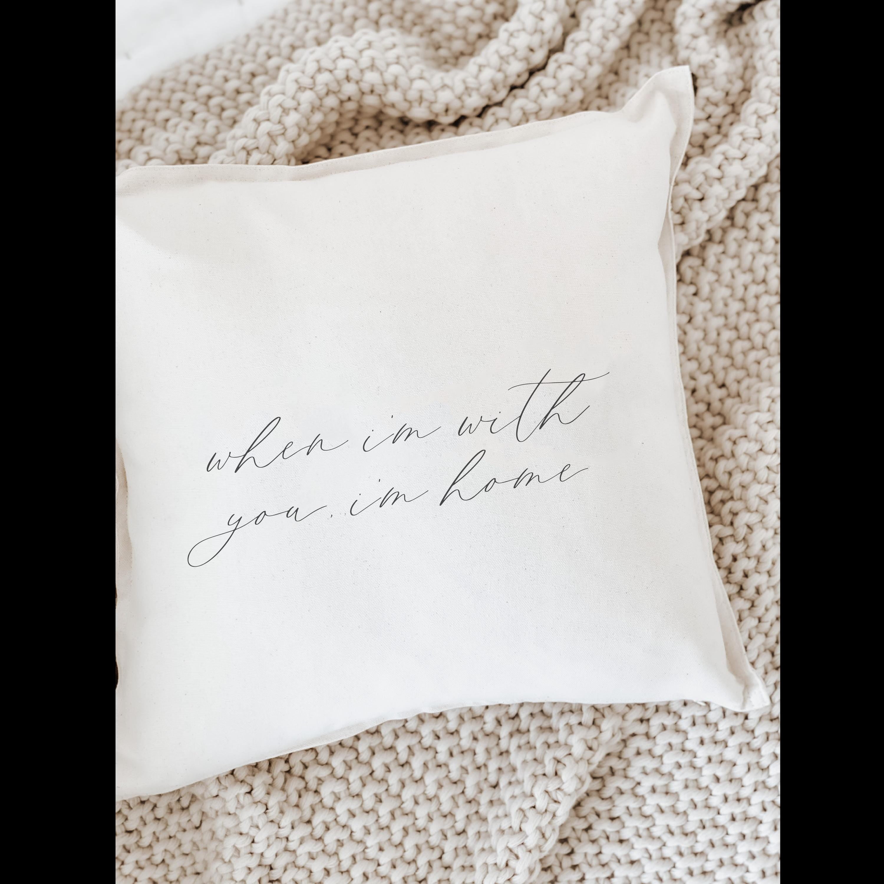 Throw Pillows - When I'm With You I'm Home