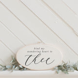 Bind My Wandering Heart To Thee Faux Embroidery Hoop