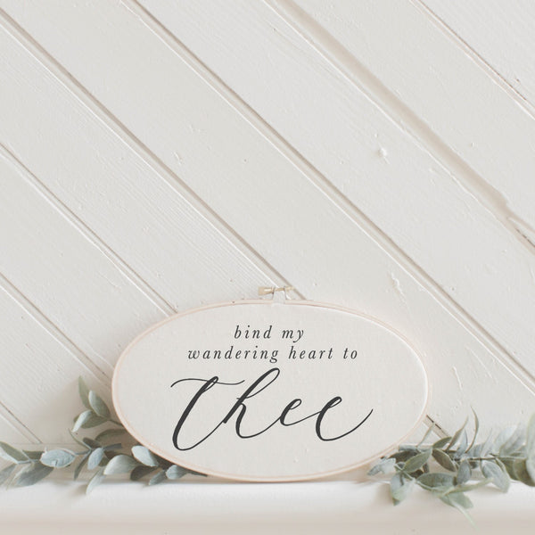 Bind My Wandering Heart To Thee Faux Embroidery Hoop