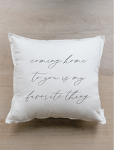 Coming Home To You Is My Favorite Thing Pillow